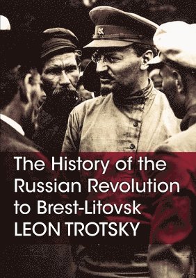 bokomslag The History of the Russian Revolution to Brest-Litovsk
