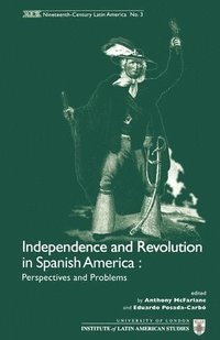 bokomslag Independence and Revolution in Spanish America: Perspectives and Problems