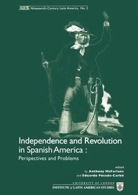 bokomslag Independence and Revolution in Spanish America: Perspectives and Problems