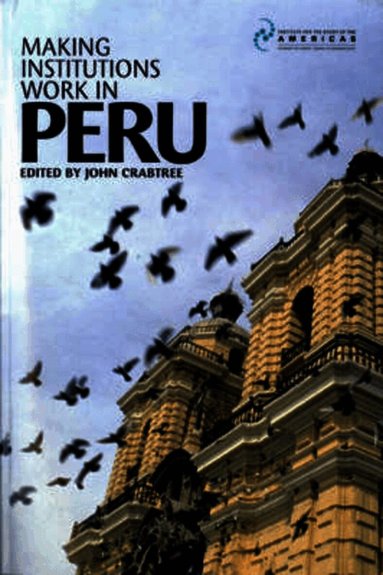 John Crabtree - Making Institutions Work in Peru, Häftad