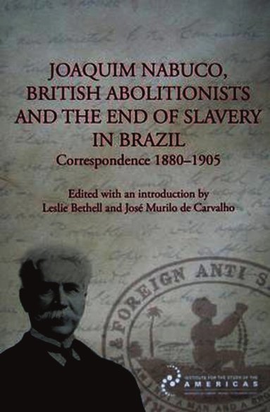 bokomslag Joaquim Nabuco, British Abolitionists, and the End of Slavery in Brazil