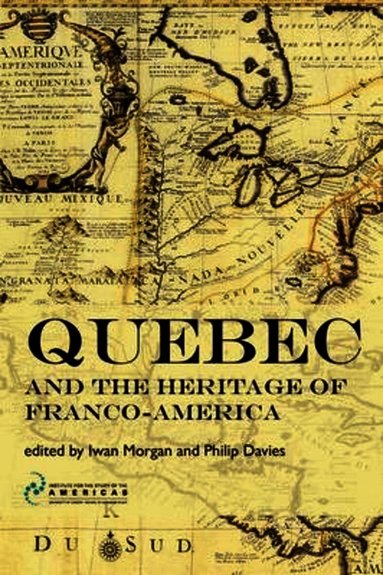 Iwan Morgan, Philip D. Davies - Quebec and the Heritage of Franco-America, Häftad