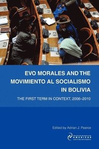 bokomslag Evo Morales and the Movimiento Al Socialismo in Bolivia: The First Term in Context, 2005-2009