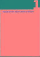 Sculpture in 20th Century Britain: Vol 1 Identity, Infrastructures, Aesthetics, Display, Reception 1