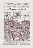 Current and Recent Research in Osteoarchaeology 2: Proceedings of the 4th, 5th and 6th Meetings of the Osteoarchaeological Research Group 1