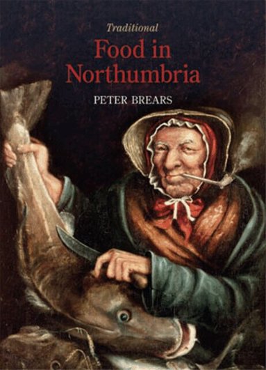 Peter Brears - Traditional Food in Northumbria, Inbunden