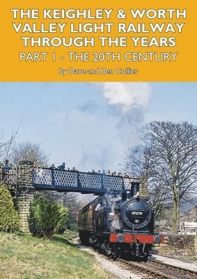 bokomslag The Keighley and Worth Valley Light Railway Through The Years Part 1