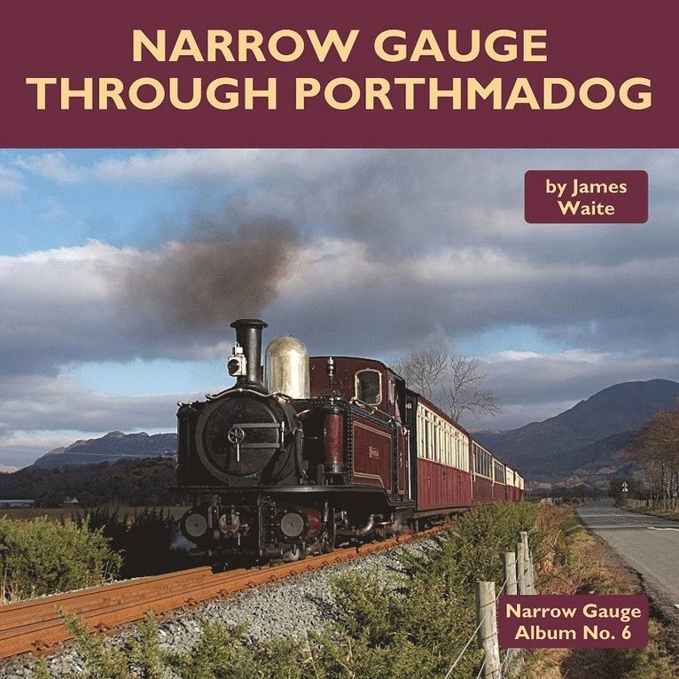 James Waite - Narrow Gauge Through Porthmadog, Inbunden