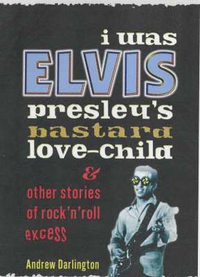 Andrew Darlington - I Was Elvis Presley's Bastard Love Child, Häftad