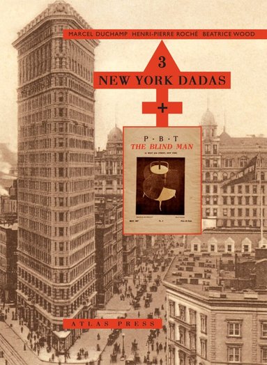 Marcel Duchamp, Henri-Pierre Roche, Beatrice Wood - 3 New York Dadas and The Blind Man, Inbunden