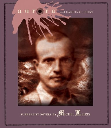 Michel Leiris - Aurora and Cardinal Point, Häftad