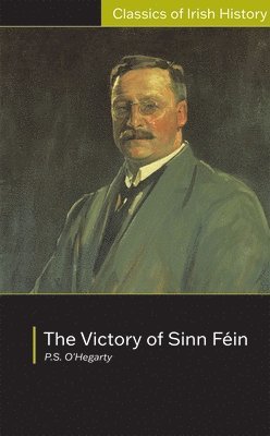 Patrick O'Hegarty - Victory of Sinn Fein: How it Won it and How it Used it, Häftad