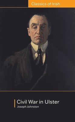 Joseph Johnston - Civil War in Ulster: its Objects and Probable Consequences, Häftad
