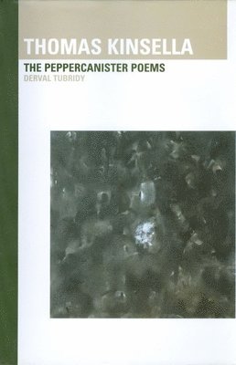 Thomas Kinsella: The Peppercanister Poems 1