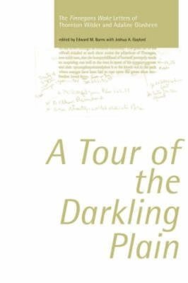 Edward M. Burns, Joshua Gaylord, Edward M Burns - Tour of the Darkling Plain: The "Finnegans Wake" Letters of Thornton Wilder andAdaline Glasheen.195, Inbunden