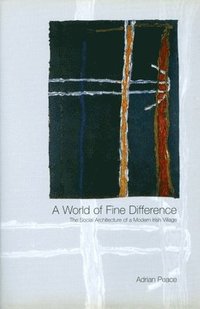 bokomslag World of Fine Difference: The Social Architecture of a Modern Irish Village