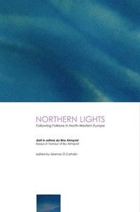 bokomslag Northern Lights: Following Folklore in North-Western Europe - Essays in Honour of BoAlmqvist