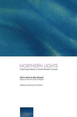 bokomslag Northern Lights: Following Folklore in North-Western Europe - Essays in Honour of BoAlmqvist