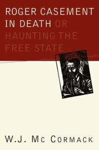 bokomslag Roger Casement in Death: Or Haunting the Free State