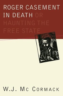 bokomslag Roger Casement in Death: Or Haunting the Free State