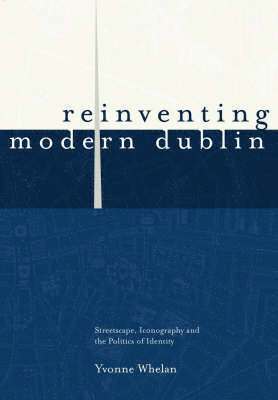 Reinventing Modern Dublin: Streetscape, Iconography and the Politics of Identity