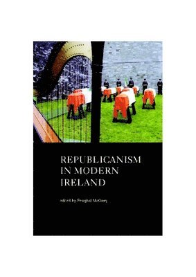 Fearghal McGarry - Republicanism in Modern Ireland, Inbunden