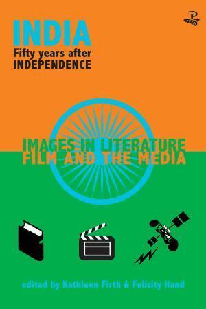 Kathleen Firth, Felicity Hand, Kathleen Firth - India Fifty Years After Independence: Images In Literature, Film And The Media, Häftad
