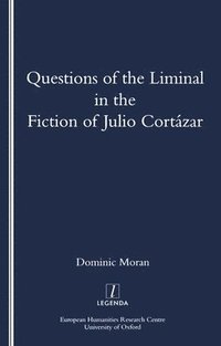 bokomslag Questions of the Liminal in the Fiction of Julio Cortazar