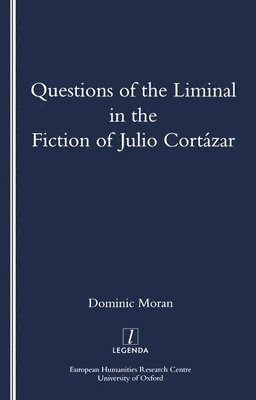 bokomslag Questions of the Liminal in the Fiction of Julio Cortazar