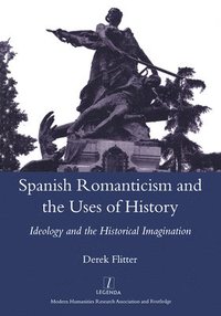 bokomslag Spanish Romanticism and the Uses of History