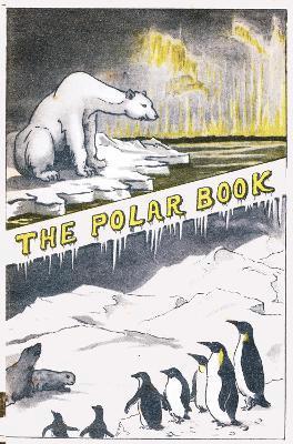 Louis Charles Bernacchi, G T Atkinson, H R Mil - Polar Book, Inbunden