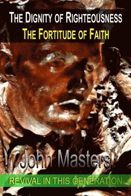 John Masters - Dignity of Righteousness, Häftad