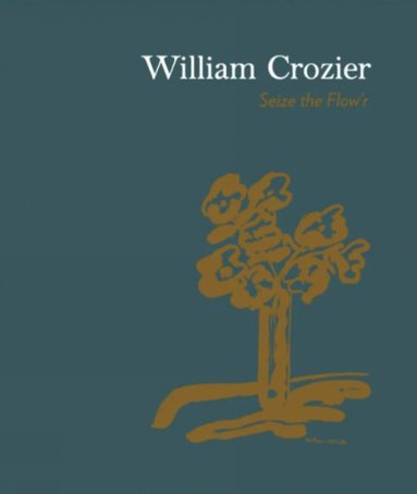 bokomslag William Crozier: Seize the Flow'r