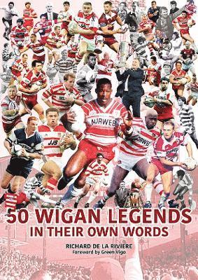 50 Wigan Legends in Their Own Words 1