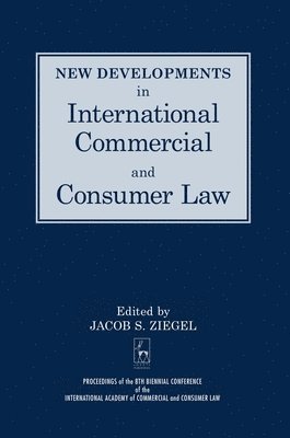 J. Ziegel, International Academy of Commercial and, Jacob Ziegel - New Developments in International Commercial and Consumer Law, Inbunden