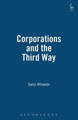Sally Wheeler, UK) Wheeler, Sally (Birkbeck, University of London - Corporations and the Third Way, Häftad