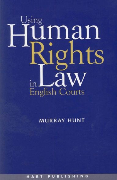 Murray Hunt - Using Human Rights Law in English Courts, Häftad