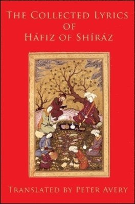 Hafiz - Collected Lyrics of Hafiz of Shiraz, Inbunden
