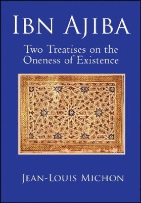 Ahmad Ibn 'Ajiba, Jean-Louis Michon - Ibn Ajiba, Two Treatises on the Oneness of Existence, Inbunden