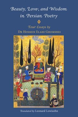 bokomslag Beauty, Love and Wisdom in Persian Poetry: Four Essays