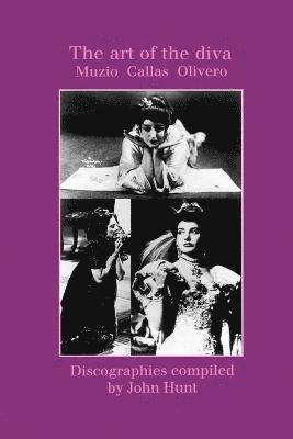 The Art of the Diva: 3 Discographies: Claudia Muzio, Maria Callas, Magda Olivero 1