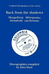 bokomslag Back from the Shadows: 4 Discographies Willem Mengelberg, Dimitri Mitropoulos, Hermann Abendroth, Eduard Van Beinum