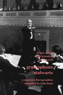 bokomslag Gramophone Stalwarts: 3 Separate Discographies - Bruno Walter, Erich Leinsdorf, Georg Solti