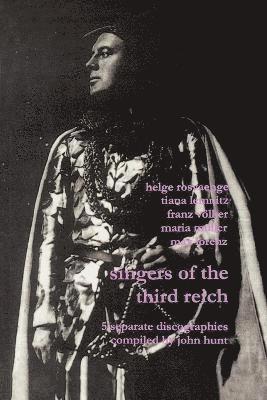 John Hunt - Singers of the Third Reich: 5 Discographies: Helge Roswange (Roswange), Tiana Lemnitz, Franz Volker (Vokler), Maria Muller (Muller), Max Lorenz, Häftad