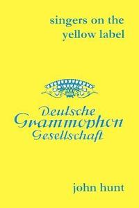 bokomslag Singers on the Yellow Label (Deutsche Grammophon): 7 Discographies: Maria Stader, Elfriede Trotschel, Annelies Kupper, Wolfgang Windgassen, Ernst Hafliger, Josef Greindl, Kim Borg
