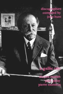 John Hunt - Gallic Trio: 3 Discographies: Charles Munch, Paul Paray, Pierre Monteux, Häftad
