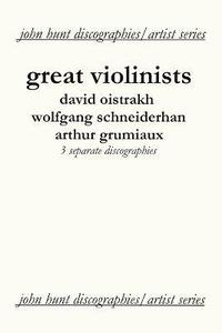 bokomslag Great Violinists: 3 Discographies: David Oistrakh, Wolfgang Schneiderhan, Arthur Grumiaux
