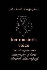 bokomslag Her Master's Voice: Concert Register and Discography of Dame Elisabeth Schwarzkopf