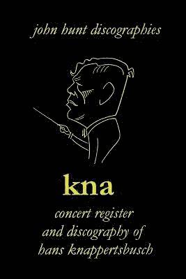 KNA, Concert Register and Discography of Hans Knappertsbusch, 1888-1965 1