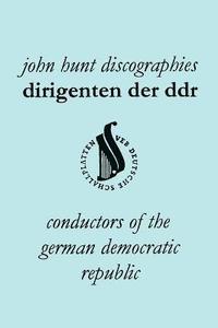 bokomslag Dirigenten Der DDR. Conductors of the German Democratic Republic. 5 Discographies. Otmar Suitner, Herbert Kegel, Heinz Rogner (Rogner), Heinz Bongartz and Helmut Koch.